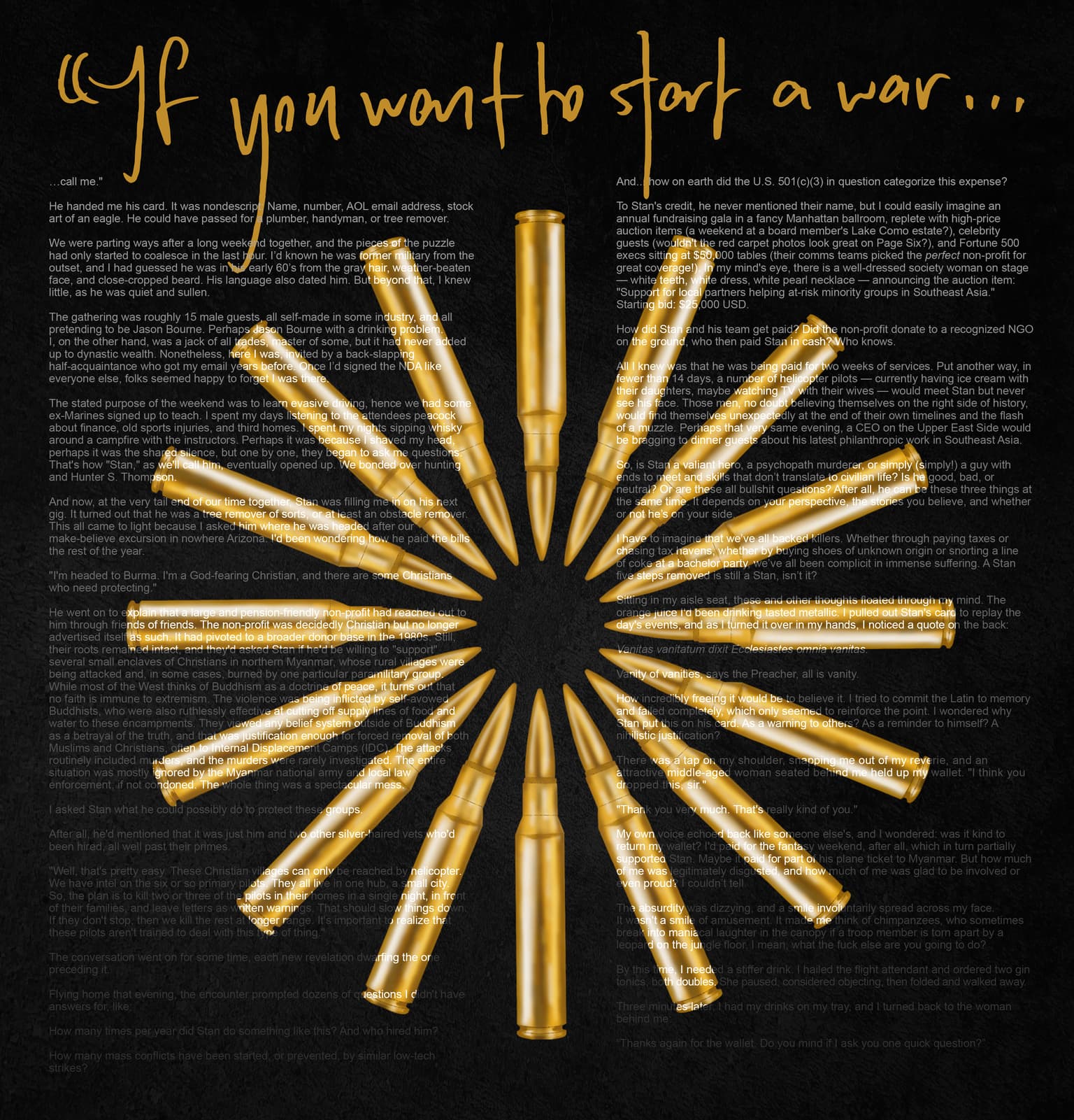 “How to Start a War” is the first published fiction piece by bestselling author Tim Ferriss (The 4-Hour Workweek, Tools of Titans, etc.), available only in NFT form. This short story is about mercenaries, modern life, mental gymnastics, and the games we play. The prose, handwriting, and concept is by Tim Ferriss (tim.blog). The design is by Lisa Quine (lisaquine.com).